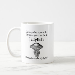 Always Be a Jellyfish Coffee Mug