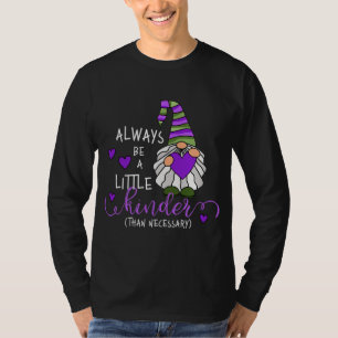 Always be a Little Kinder Whimsical Garden Gnome K T-Shirt