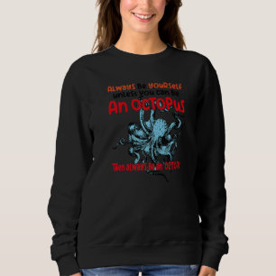 always be a octopus oceanic creature saying 1 sweatshirt