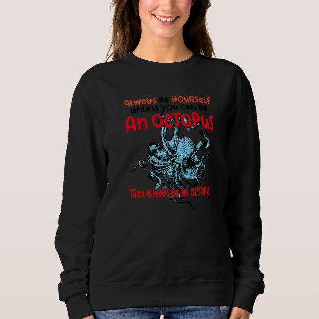 always be a  octopus oceanic creature  saying  1 sweatshirt (Front)