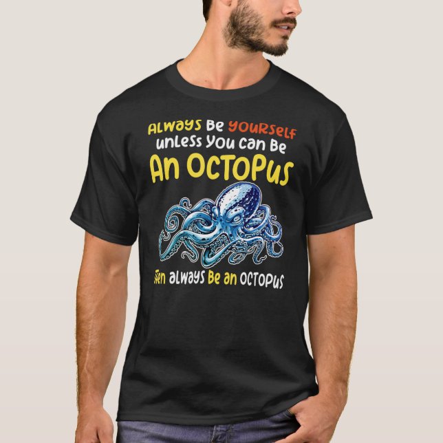 always be a  octopus oceanic creature  saying 4 T-Shirt (Front)