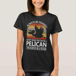 Always Be A Pelican Not A Pelican't_1 T-Shirt