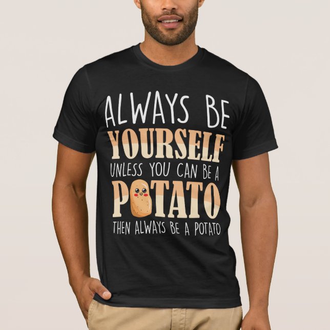 Always be a Potato - Potatoes Plant Farmer T-Shirt (Front)