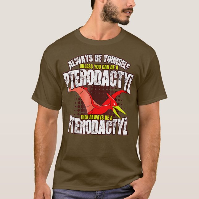 Always Be A Pterodactyl  - Funny Dinosaur Bird T-Shirt (Front)