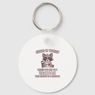 Always Be A Raccoon Key Ring