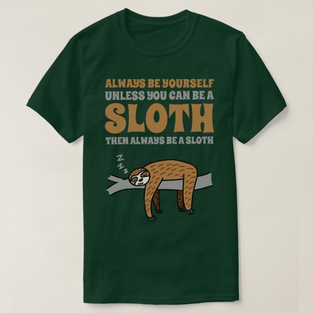 Always Be A Sloth 1 T-Shirt (Design Front)