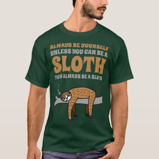 Always Be A Sloth 1 T-Shirt