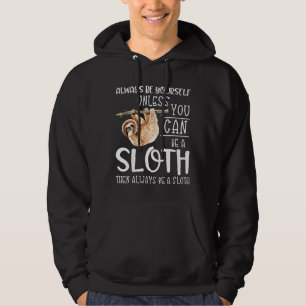Always Be A Sloth Funny Sloth Quote Lazy Hanging S Hoodie