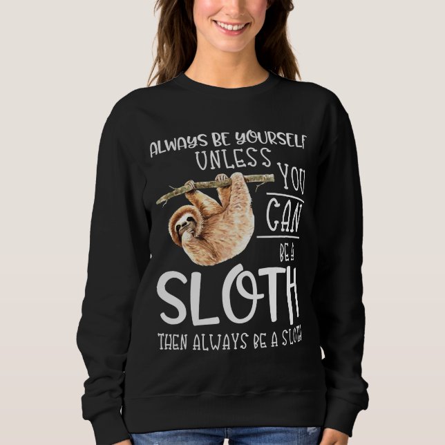 Always Be A Sloth Funny Sloth Quote Lazy Hanging S Sweatshirt (Front)