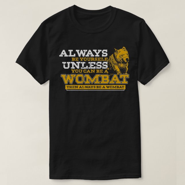 Always Be A Wombat  T-Shirt (Design Front)