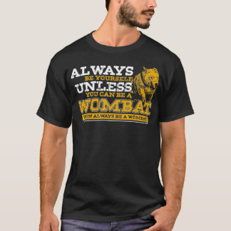 Always Be A Wombat  T-Shirt