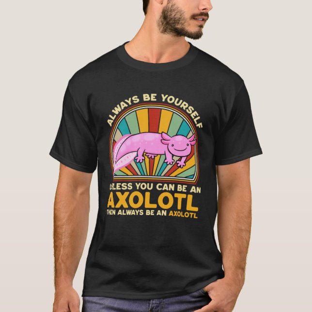 Always be an Axolotl Salamander Relaxolotl Walking T-Shirt (Front)