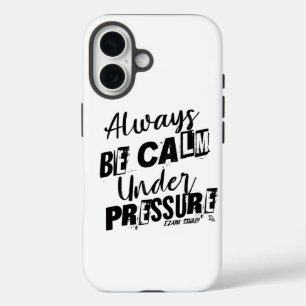 Always Be Calm Under Pressure - Motivational Desig iPhone 16 Case