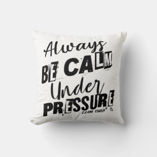 Always Be Calm Under Pressure - Motivational Desig Cushion