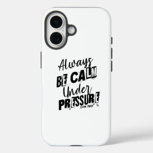 Always Be Calm Under Pressure - Motivational Desig iPhone 16 Case