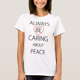 Always Be Caring About Peace T-Shirt