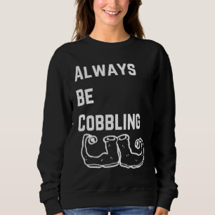 Always Be Cobbling Christmas Elf Sweatshirt