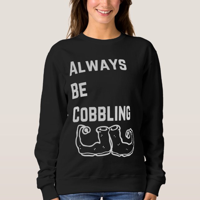 Always Be Cobbling Christmas Elf Sweatshirt (Front)