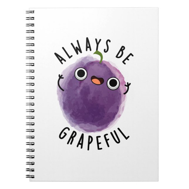 Always Be Grapeful Funny Grape Pun  Notebook (Front)