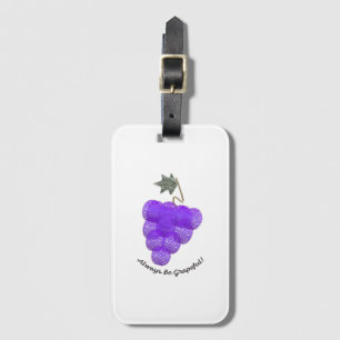Always Be Grapeful Grapes Luggage Tag