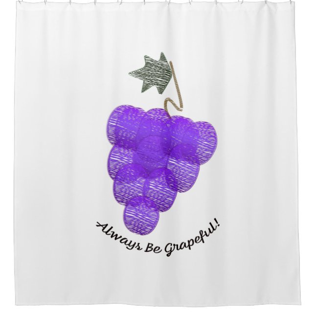 Always Be Grapeful Grapes Shower Curtain (Front)