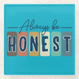 Always Be Honest Glass Coaster