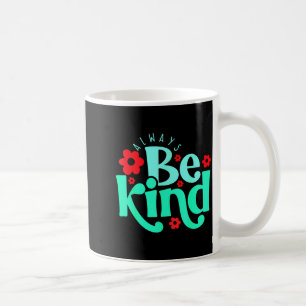 Always Be Kind Inspirational Quote World Kindness Coffee Mug
