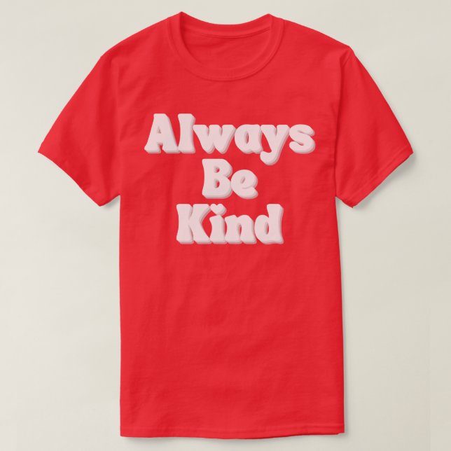 Always Be Kind Inspirational Saying for Gratitude T-Shirt (Design Front)