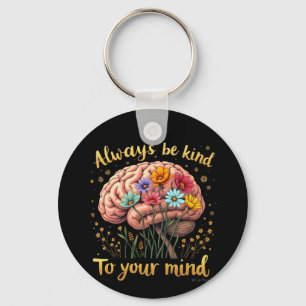 Always Be Kind to Your Mind Choose Kindness  Key Ring