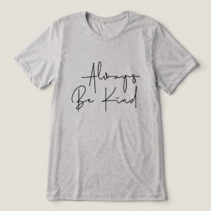 Always Be Kind Tri-Blend Shirt