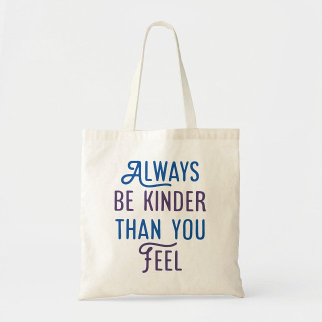 Always Be Kinder Than You Feel. Tote Bag (Front)