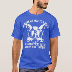 Always Be Nice To A Diver We Know Funny Cat Scuba T-Shirt