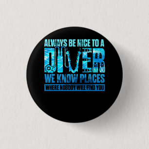 Always Be Nice To A Diver We Know Places Where Nob 3 Cm Round Badge