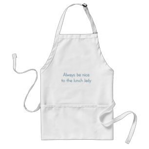 Always be Nice to the Lunch Lady Standard Apron