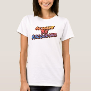 Always Be Recording - The Live Session Mantra T-Shirt