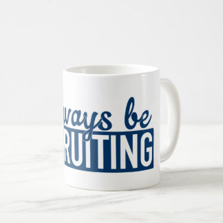 Always Be Recruiting Mug