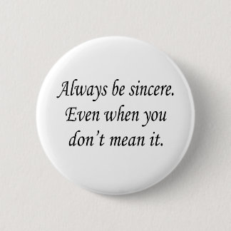 Always Be Sincere 6 Cm Round Badge