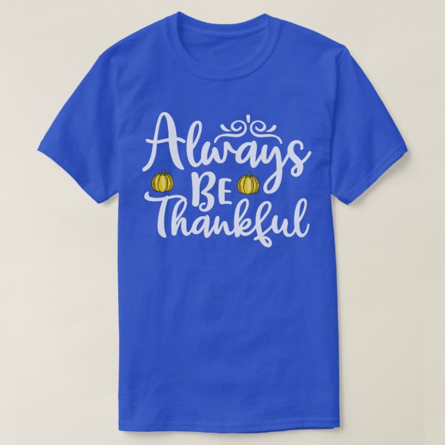 Always be Thankful Thanksgiving T-Shirt (Design Front)