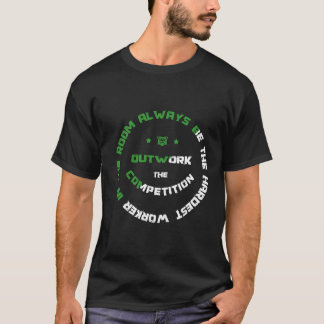 Always Be The Hardest Worker in the room T-Shirt