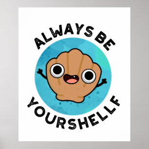 Always Be Your-shellf Funny Positive Sea Shell Pun Poster
