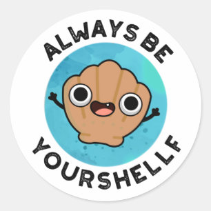 Always Be Your-shellf Positive Shell Pun  Classic Round Sticker
