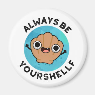Always Be Your-shellf Positive Shell Pun Magnet