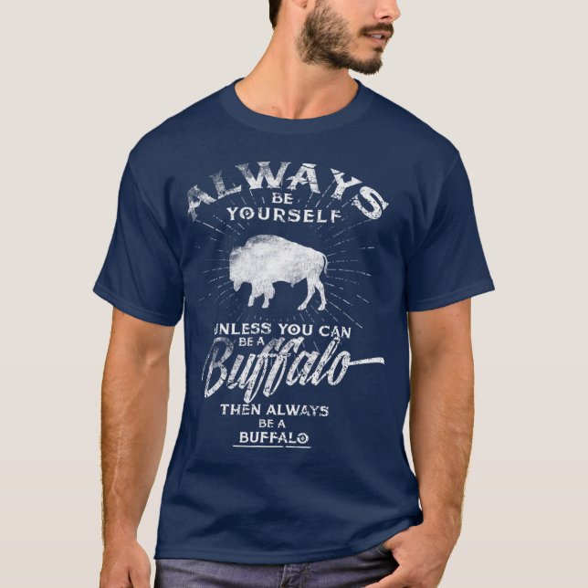 Always Be Yourself Be A Buffalo  Bison Spirit T-Shirt (Front)