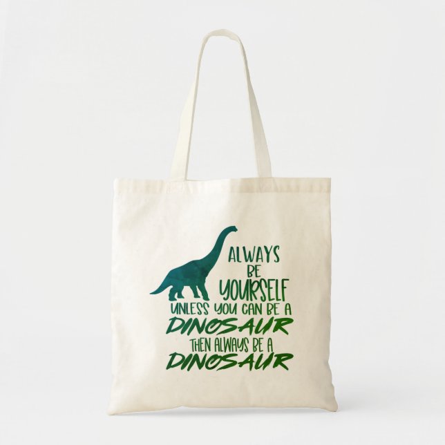 Always Be Yourself Be a Dinosaur Green Tote Bag (Front)