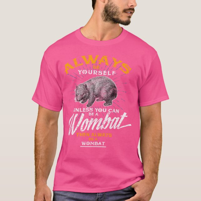 Always Be Yourself Be A Wombat Animal Zoo Lover T-Shirt (Front)