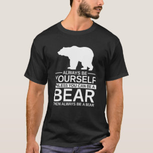 Always Be Yourself Bear For Men Women Mammal Anim T-Shirt