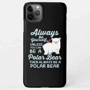 Always Be Yourself Believe In Polar Bear iPhone 11Pro Max Case