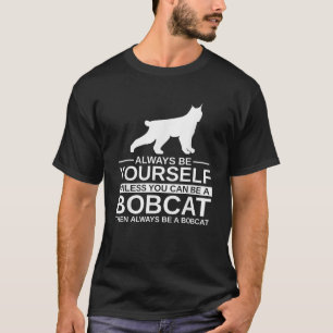 Always Be Yourself Bobcat Gift For Men Women Felin T-Shirt