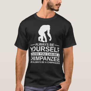 Always Be Yourself Chimpanzee Gift For Men Women M T-Shirt