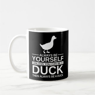 Always Be Yourself Duck Gift For Men Women Mallard Coffee Mug